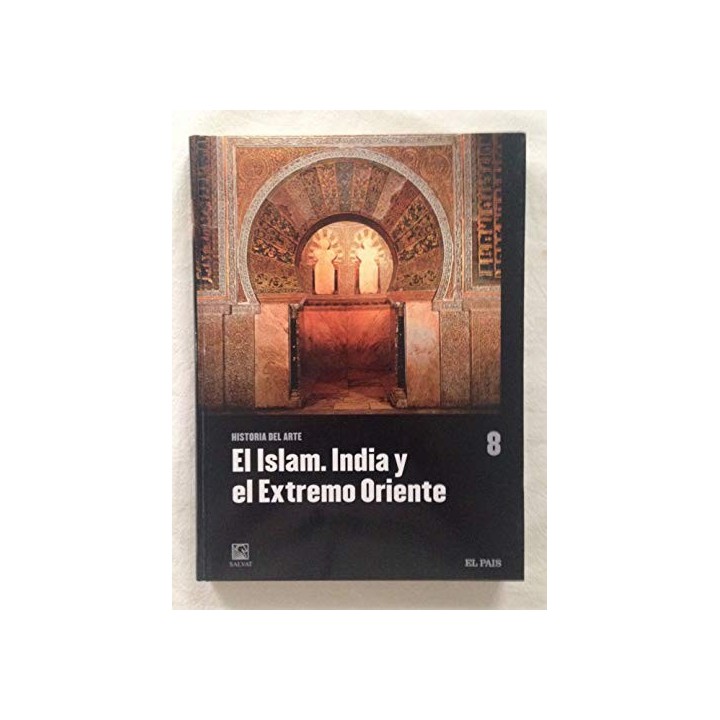 Historia Del Arte - Tomo 8. el Islam. India y el Extremo Oriente.